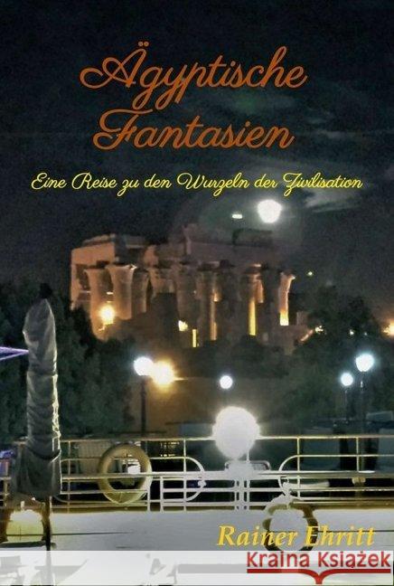 Ägyptische Fantasien: Eine Reise zu den Wurzeln der Zivilisation Ehritt, Rainer 9783749769926 Tredition Gmbh - książka