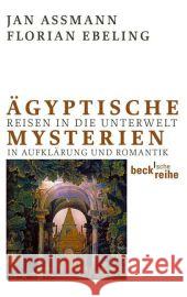 Ägyptische Mysterien : Reisen in die Unterwelt in Aufklärung und Romantik. Eine kommentierte Anthologie Assmann, Jan; Ebeling, Florian 9783406621222 BECK - książka