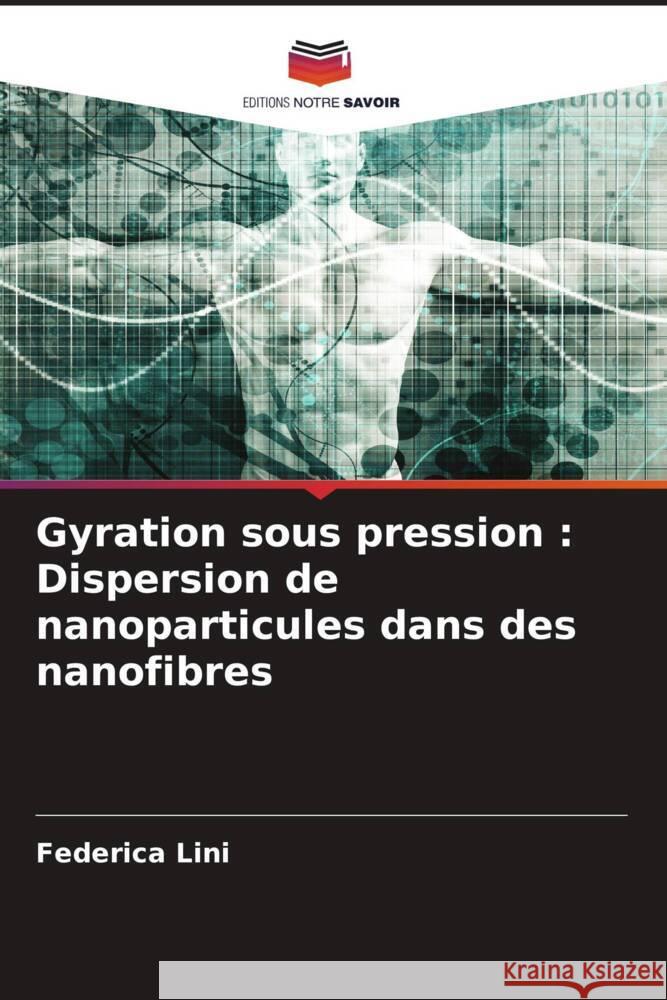 Gyration sous pression : Dispersion de nanoparticules dans des nanofibres Lini, Federica 9786204486444 Editions Notre Savoir - książka