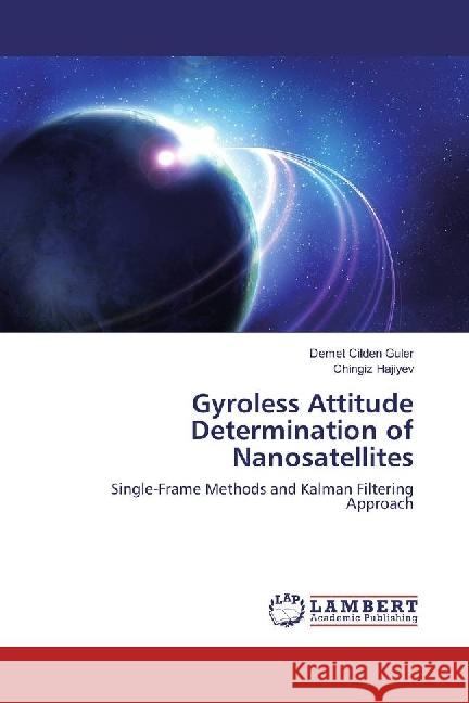 Gyroless Attitude Determination of Nanosatellites : Single-Frame Methods and Kalman Filtering Approach Cilden Guler, Demet; Hajiyev, Chingiz 9783330047815 LAP Lambert Academic Publishing - książka