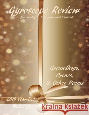 Gyroscope Review - Groundhogs, Crones, & Other Poems: 2018 Year-End Anthology Constance Brewer Kathleen Cassen Mickelso 9781791614867 Independently Published - książka