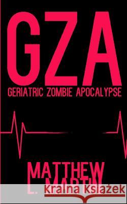 Gza: Geriatric Zombie Apocalypse Matthew L. Martin 9781072086581 Independently Published - książka