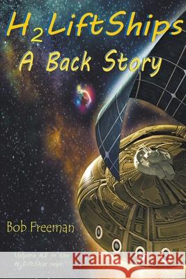 H2LiftShips - A Back Story Bob Freeman 9781644563076 Indies United Publishing House, LLC - książka