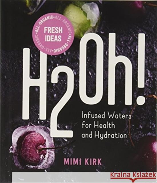 H2oh!: Sugar-Free Drinks for Health and Hydration: 6 Pack Mimi Kirk 9781682682890 Countryman Press - książka