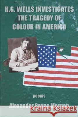 H. G. Wells Investigates the Tragedy of Colour in America Alexander Payne Morgan 9781950462186 Kelsay Books - książka