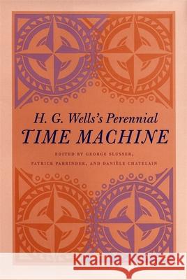 H. G. Wells's Perennial Time Machine George Slusser Patrick Parrinder Daniele Chatelain 9780820350622 University of Georgia Press - książka