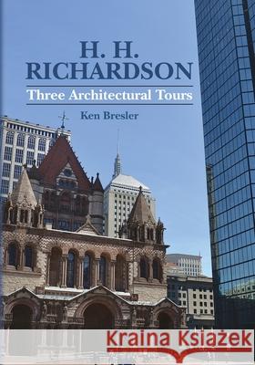H. H. Richardson: Three Architectural Tours Ken Bresler 9781724245137 Createspace Independent Publishing Platform - książka
