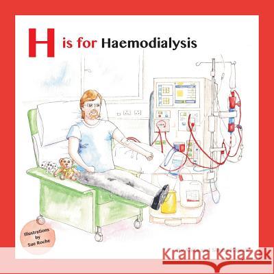 H Is for Haemodialysis Simon Howell Sue Roche Anita Howell 9781999313678 Meet Lucy and Jack Publishing - książka