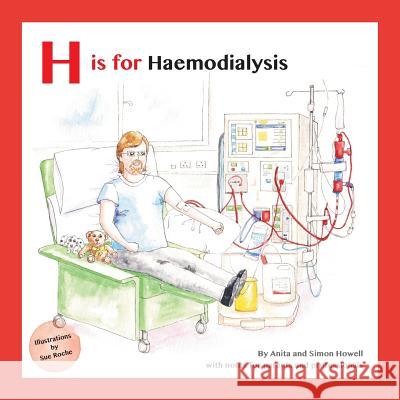 H Is for Haemodialysis: With Notes for Parents and Professionals Simon Howell Sue Roche Anita Howell 9781999313623 Meet Lucy and Jack Publishing - książka