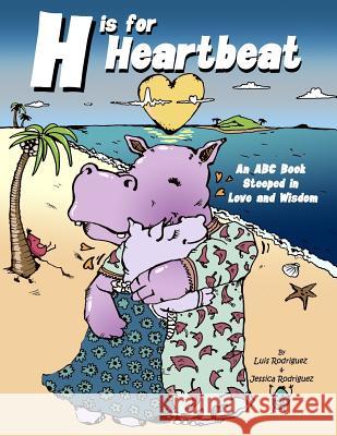 H Is for Heartbeat Luis F. Rodriguez Jessica a. Rodriguez 9780997543353 Luisalchemy - książka