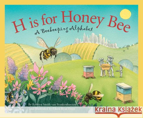 H Is for Honey Bee: A Beekeeping Alphabet Robbyn Smith Frankenhuyzen Eileen Ryan Ewen 9781534110700 Sleeping Bear Press - książka