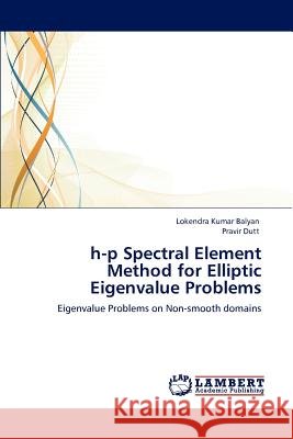H-P Spectral Element Method for Elliptic Eigenvalue Problems Lokendra Kumar Balyan Pravir Dutt  9783846589847 LAP Lambert Academic Publishing AG & Co KG - książka