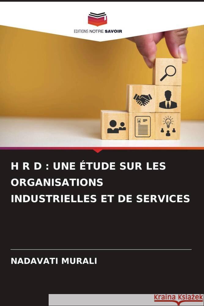 H R D : UNE ÉTUDE SUR LES ORGANISATIONS INDUSTRIELLES ET DE SERVICES MURALI, NADAVATI 9786206591634 Editions Notre Savoir - książka