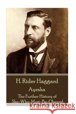 H Rider Haggard - Ayesha: The Further History of She-Who-Must-Be-Obeyed H. Rider Haggard 9781785438165 Horse's Mouth - książka