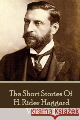 H. Rider Haggard - The Short Stories of H. Rider Haggard: Volume I H. Rider Haggard 9781785438066 Miniature Masterpieces - książka