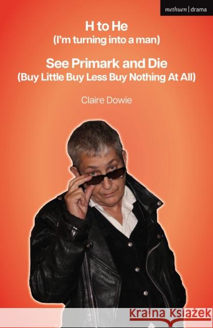H to He (I'm turning into a man) and See Primark and Die (Buy Little Buy Less Buy Nothing At All) Claire Dowie 9781350584723 Bloomsbury Publishing PLC - książka
