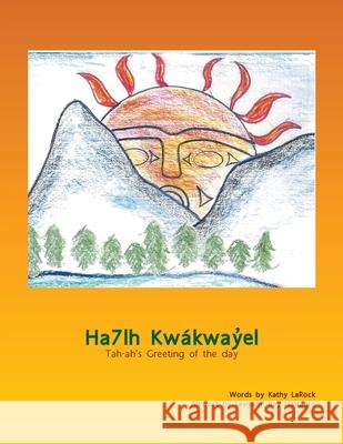 Ha7lh Kwakwayel: Tah-ah's Greeting of the Day Squamish Nation Education Department 9781425176440 Trafford Publishing - książka