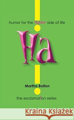 Ha!: Humor for the Lighter Side of Life Bolton, Martha 9781439165423 Howard Books - książka