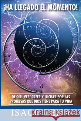 Ha Llegado El Momento! Isacc Leija 9781634981736 Bookstand Publishing - książka