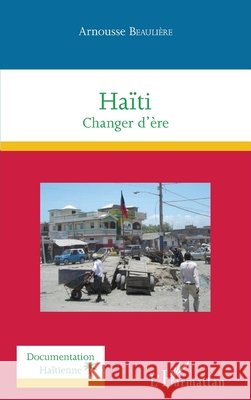 Ha?ti: Changer d'?re Arnousse Beauli?re 9782343096377 Editions L'Harmattan - książka
