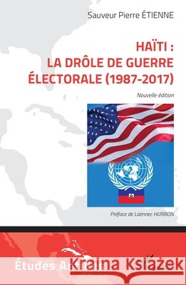 Ha?ti: la dr?le de guerre ?lectorale (1987-2017): Nouvelle ?dition Sauveur Pierre Etienne La?nnec Hurbon 9782336417189 Editions L'Harmattan - książka
