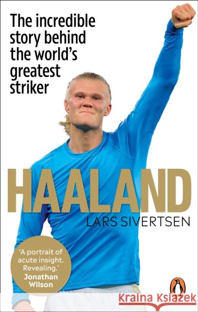 Haaland: The incredible story behind the world’s greatest striker Lars Sivertsen 9781529913118 Ebury Publishing - książka