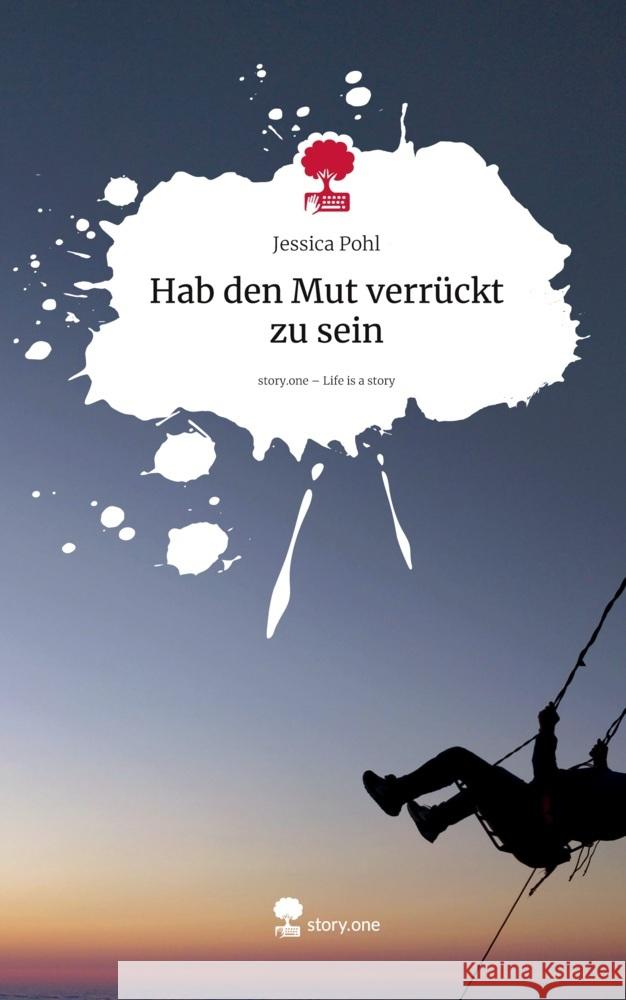 Hab den Mut verrückt zu sein. Life is a Story - story.one Pohl, Jessica 9783711590657 story.one publishing - książka