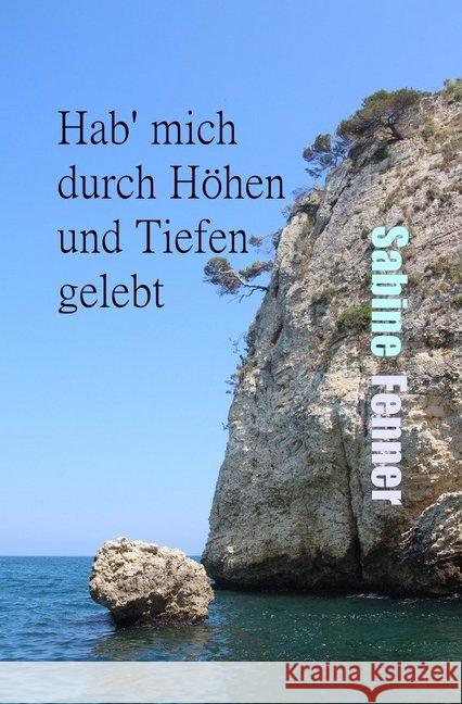 Hab' mich durch Höhen und Tiefen gelebt Fenner, Sabine 9783745050448 epubli - książka