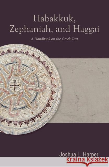 Habakkuk, Zephaniah, and Haggai: A Handbook on the Greek Text Joshua L. Harper 9781481316323 Baylor University Press - książka