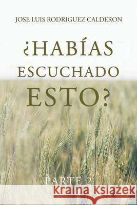 ¿Habías Escuchado Esto? Calderon, Jose Luis Rodriguez 9781637640968 Dorrance Publishing Co. - książka