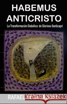Habemus Anticristo: El Anticristo entre nosotros Vega Jacome, Rafael 9781466477636 Createspace Independent Publishing Platform - książka