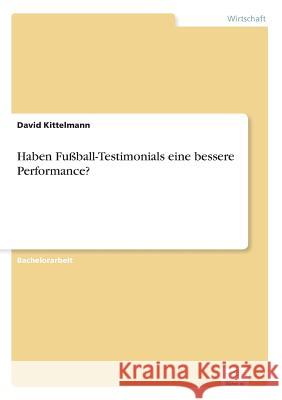 Haben Fußball-Testimonials eine bessere Performance? David Kittelmann 9783842897151 Diplom.de - książka