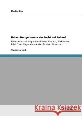 Haben Neugeborene ein Recht auf Leben?: Eine Untersuchung anhand Peter Singers 