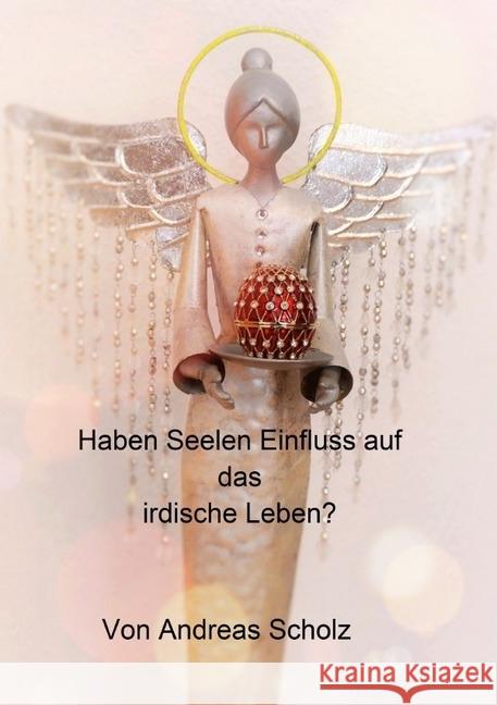 Haben Seelen Einfluss auf das irdische Leben? Scholz, Andreas 9783745063691 epubli - książka