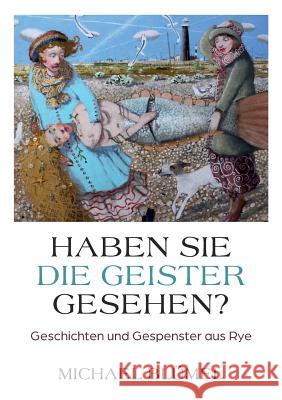 Haben Sie die Geister gesehen?: Geschichten und Gespenster aus Rye Michael Blümel 9783749400263 Books on Demand - książka