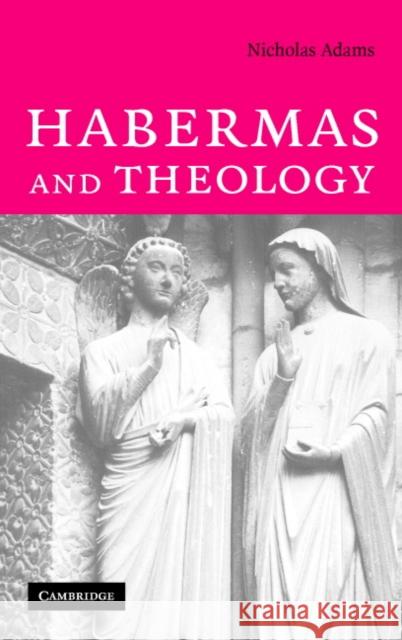 Habermas and Theology Nicholas Adams 9780521862660 CAMBRIDGE UNIVERSITY PRESS - książka