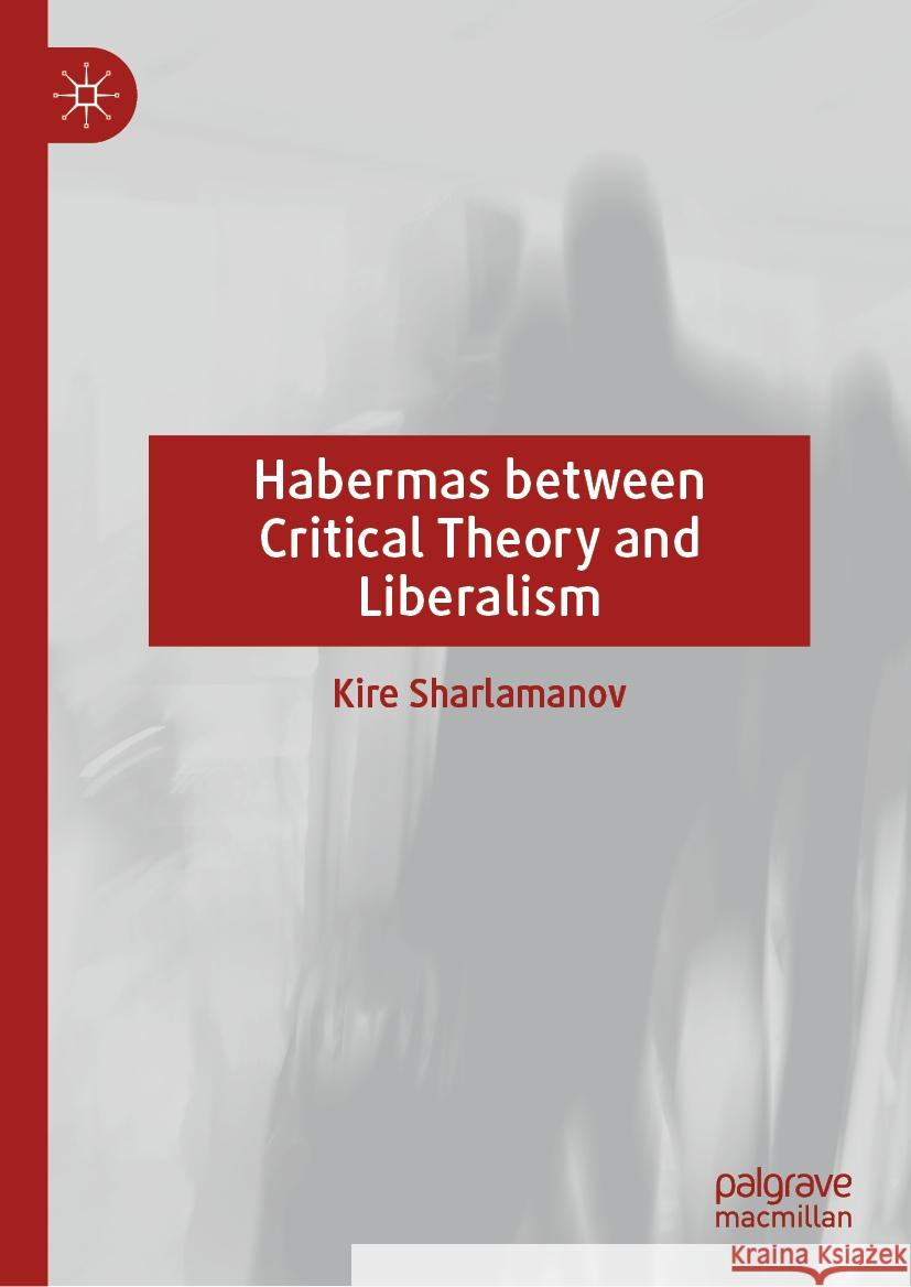 Habermas Between Critical Theory and Liberalism Kire Sharlamanov 9783031539374 Palgrave MacMillan - książka
