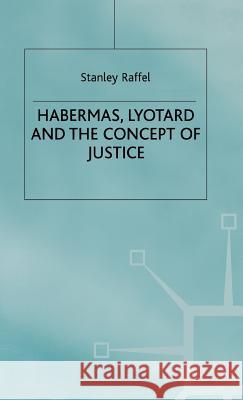 Habermas, Lyotard and the Concept of Justice Stanley Raffel 9780333473238 PALGRAVE MACMILLAN - książka