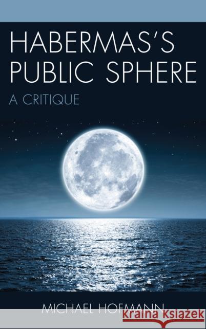 Habermas's Public Sphere: A Critique Michael Hofmann 9781611479881 Fairleigh Dickinson University Press - książka