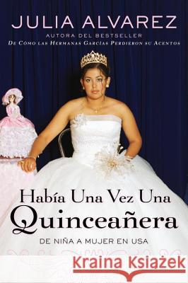 Habia Una Vez Una Quinceanera: de Niña a Mujer En Ee.Uu. Alvarez, Julia 9780452289390 Plume Books - książka