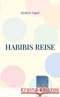 Habibis Reise Jochen Nagel 9783754333778 Books on Demand - książka