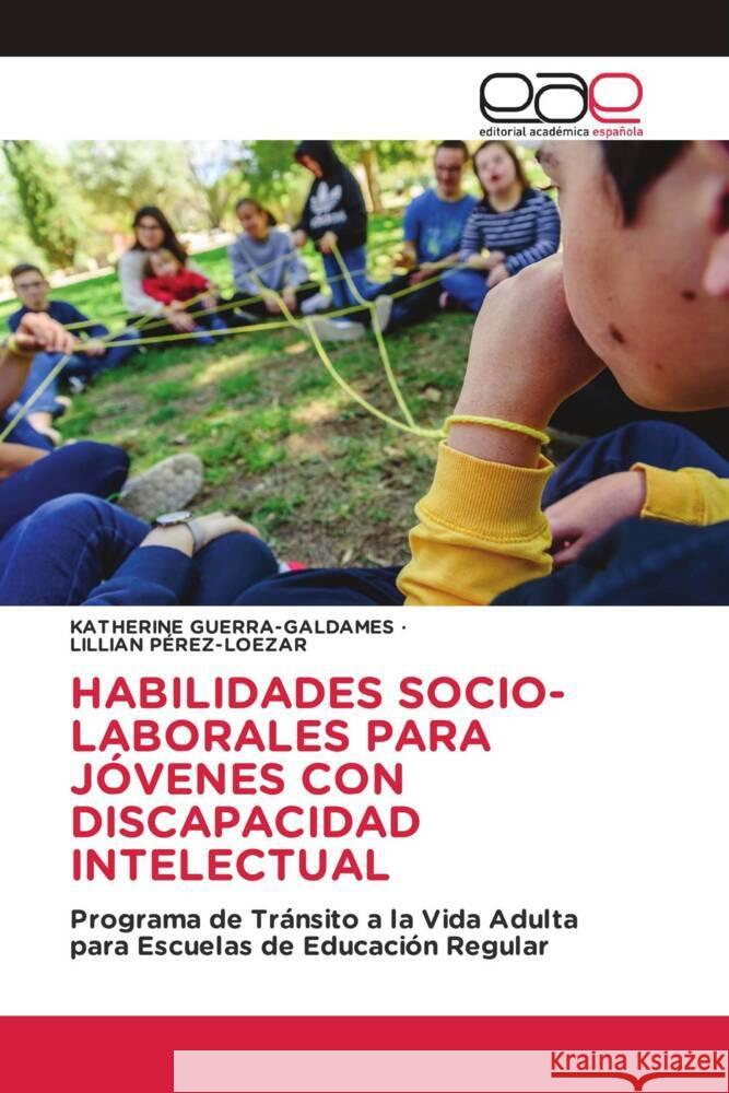 HABILIDADES SOCIO-LABORALES PARA JÓVENES CON DISCAPACIDAD INTELECTUAL GUERRA-GALDAMES, KATHERINE, Pérez-Loezar, Lillian 9783639536652 Editorial Académica Española - książka