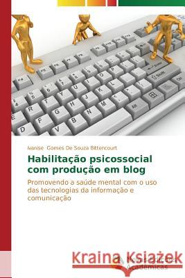 Habilitação psicossocial com produção em blog Gomes de Souza Bittencourt Ivanise 9783639699678 Novas Edicoes Academicas - książka