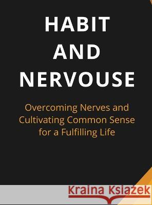 Habit And Nervous: Overcoming Nerves and Cultivating Common Sense for a Fulfilling Life Luke Phil Russell   9781803622026 Eclectic Editions Limited - książka