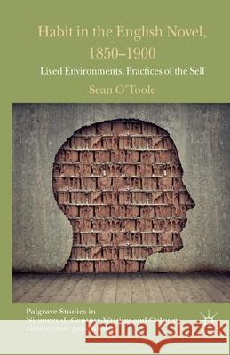 Habit in the English Novel, 1850-1900: Lived Environments, Practices of the Self O'Toole, S. 9781349467907 Palgrave Macmillan - książka
