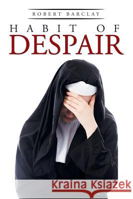 Habit of Despair Robert Barclay 9781514424360 Xlibris - książka
