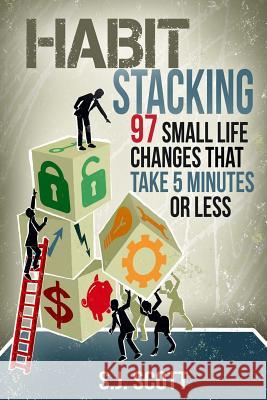 Habit Stacking: 97 Small Life Changes That Take Five Minutes or Less S. J. Scott 9781499341478 Createspace Independent Publishing Platform - książka