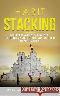 Habit Stacking: Achieve Health, Wealth, Mental Toughness, and Productivity through Habit Changes Daniel Patterson 9789657019641 Heirs Publishing Company - książka
