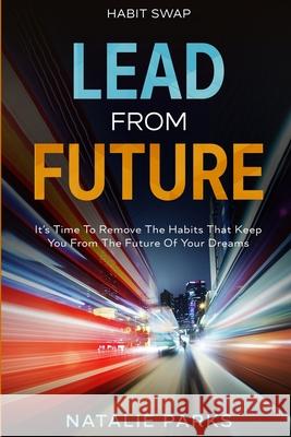 Habit Swap: Lead From Future: It's Time To Remove The Habits That Keep You From The Future Of Your Dreams Natalie Parks 9789814952729 Jw Choices - książka