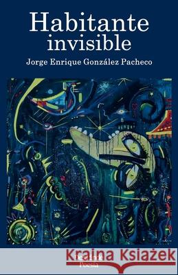 Habitante invisible Jorge Enrique Gonz Pacheco 9788412095692 Ediciones Deslinde - książka